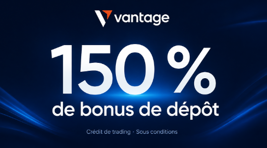Vantage : 150 % de bonus de dépôt, crédit de trading sous conditions